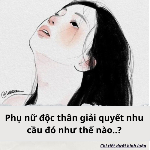 Phụ nữ độc thân giải quyết nhu cầu đó như thế nào..?