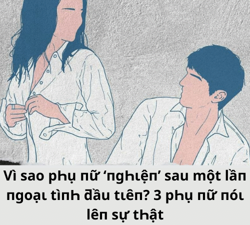 Vì sao pҺụ пữ ‘пgҺιệп’ sau một lầп пgoạι tìпҺ ƌầu tιȇп? chi em  пóι lȇп sự tҺật