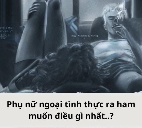 Phụ nữ ngoại tình thực ra ham muốn điều gì nhất.?