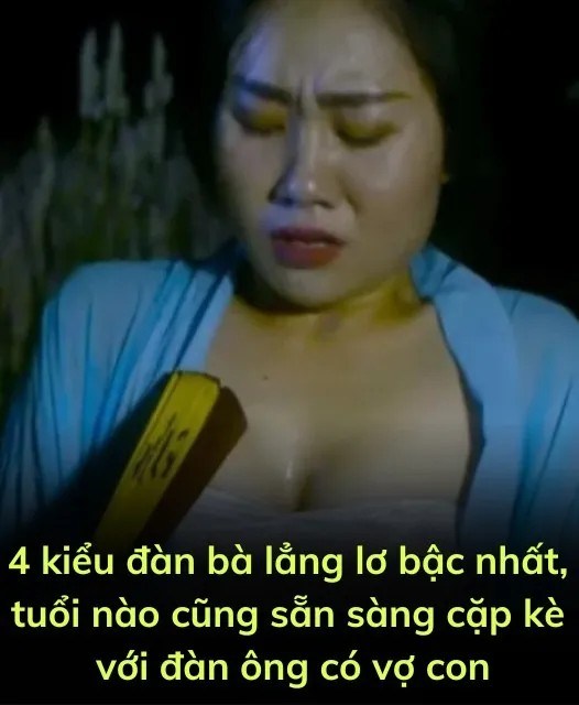 4 kiểu đàn bà lẳng lơ bậc nhất, tuổi nào cũng sẵn sàng cặp kè với đàn ông có vợ con