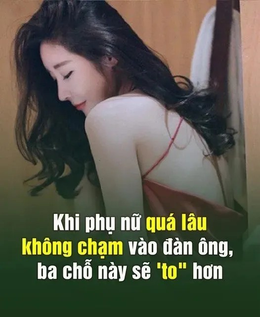 Khi phụ nữ quá lâu không chạm vào đàn ông, ba chỗ này sẽ ‘to” hơn, đặc biệt là cái số 1..