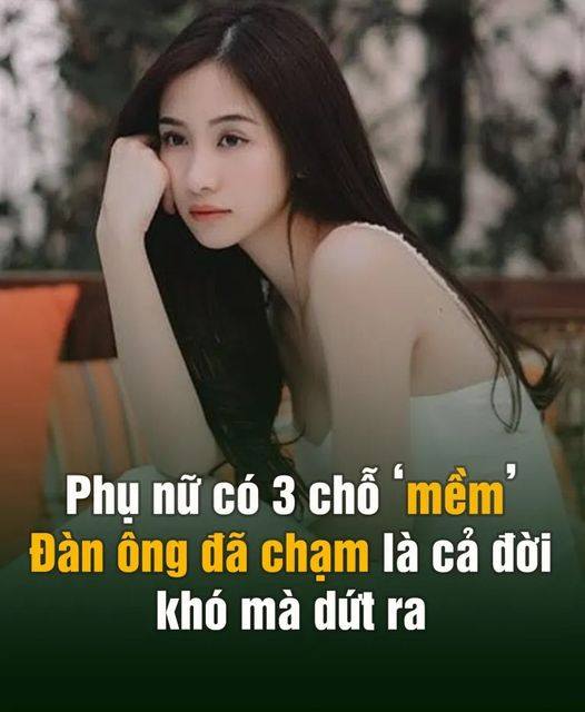Phụ nữ có 3 chỗ “mềm”, đàn ông đã chạm vào là cả đời khó mà dứt ra…