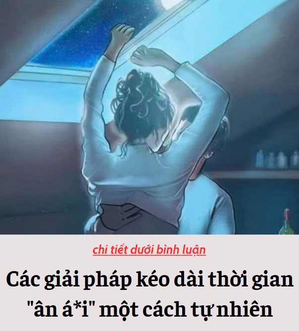 Các giải pháp kéo dài thời gian “ân á*i” một cách tự nhiên các anh cần biết