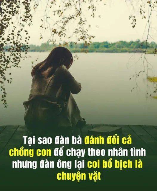 Đàn bà đánh đổi cả chồng con để chạy theo nhân tình nhưng đàn ông lại coi chuyện bồ bịch là chuyện vặt