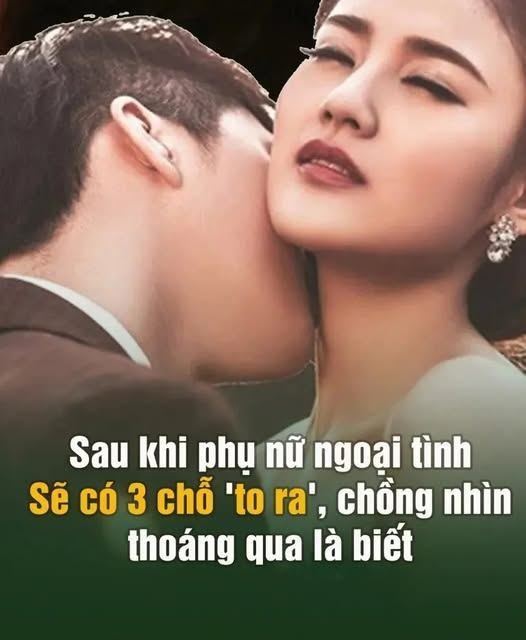 Sau khi đàn bà ngoại tình sẽ có 3 chỗ ‘To Ra’, chồng nhìn thoáng qua là biết..