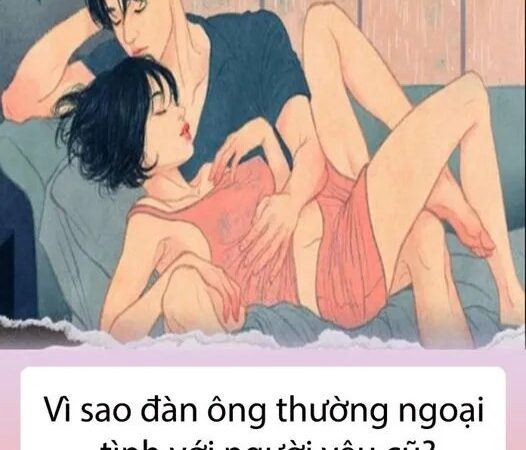 Vì sao đàn ông thường ngoại tình với người yêu cũ…?