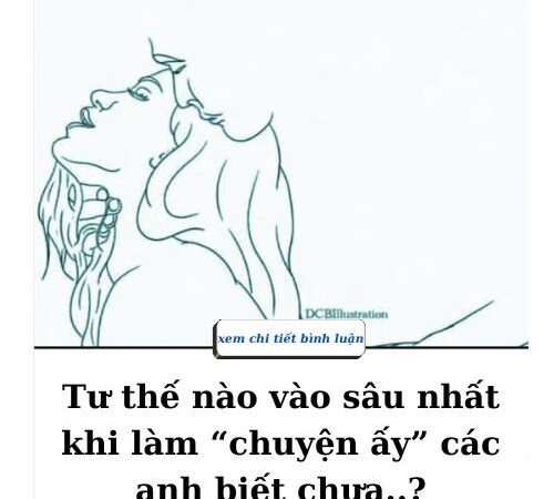 Tư thế nào vào sâ..u khi làm “chuyện ấy” các anh biết chưa…?