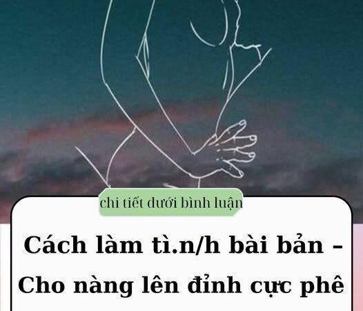 Cách làm tì.n.h bài bản – Cho nàng lên đỉnh cực phê