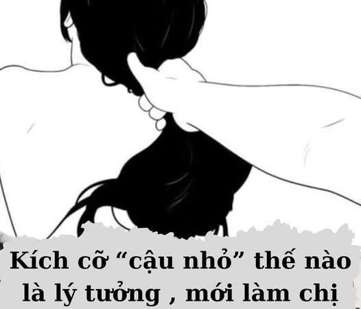 Kích cỡ “cậu nhỏ” thế nào là lý tưởng , mới làm chị em lên mây.