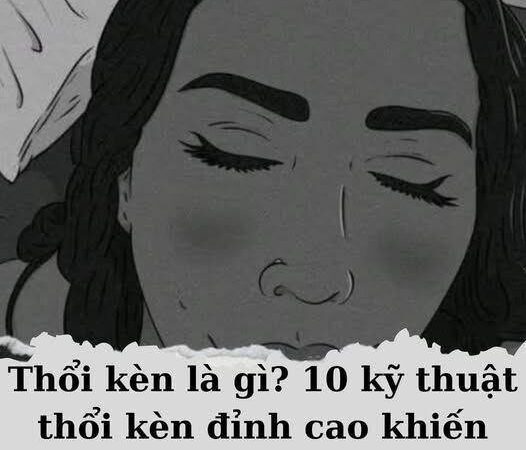 Thổi kèn là gì? 10 kỹ thuật thổi kèn đỉnh cao khiến chàng đê mê tít..