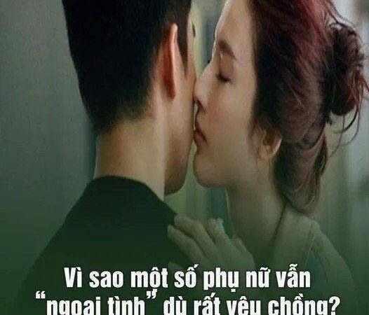 Vì sao một số chi em vẫn “ngoại tình” dù rất yêu chồng? Hóa ra vì thèm cái này..
