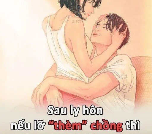 Sau ly hôn, nếu lỡ ”thèm” chồng thì phụ nữ phải làm sao..?