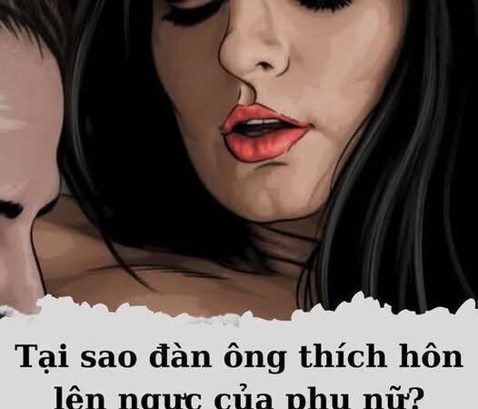 vì sao đàn ông thích hôn lên ng*c của phụ nữ khi yêu..?
