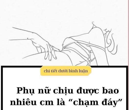 Phụ nữ chịu được bao nhiêu cm là chạm đáy..?