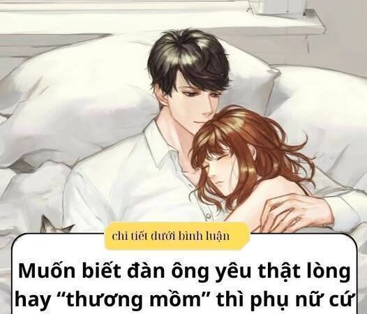 Muốn biết đàn ông yêu thật lòng hay “thương mồm” thì phụ nữ cứ nhìn vào điểm này là rõ..