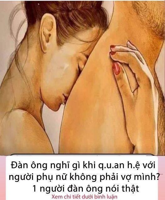 Đàn ông nghĩ gì khi QH với người phụ nữ không phải vợ mình? 1 người đàn ông tâm sự thật lòng