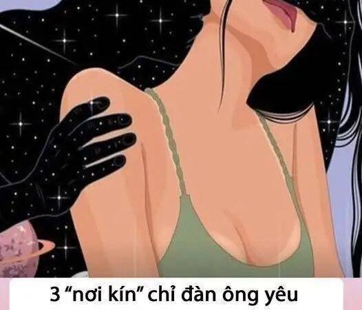 3 “nơi kín” chỉ đàn ông yêu thật lòng mới chịu đặt nụ hôn tới ..?