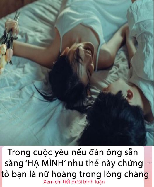Trong cuộc yêu nếu các anh sẵn sàng ‘HẠ MÌNH’ như thế này chứng tỏ bạn là bạn trong lòng chàng