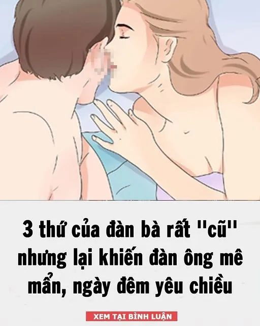 3 thứ của đàn bà rất ”cũ” nhưng lại khiến đàn ông mê mẩn, ngày đêm yêu chiều