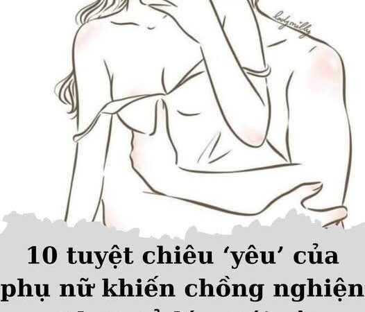 10 tuyệt chiêu ‘yêu’ của phụ nữ khiến chồng nghiện vợ hơn cả lúc mới yêu