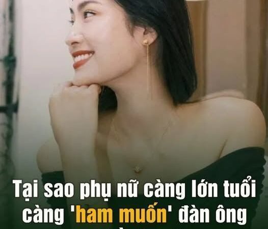 Tại sao phụ nữ càng lớn tuổi càng ‘ham muốn’ đàn ông nhiều hơn…?