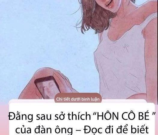 Đằng sau sở thích “HÔN CÔ BÉ ” của đàn ông.Đọc đi để biết và tự yêu lấy mình.