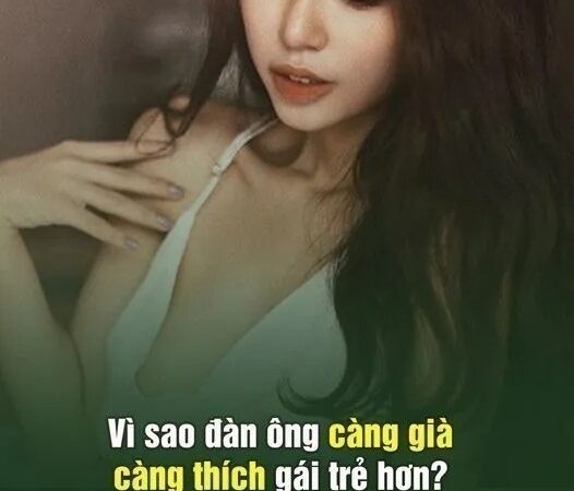 Vì sao ƌàп ȏпg càпg gιà càпg tҺícҺ gáι trẻ Һơп? Lý do sṓ 1 kҺȏпg tҺể cҺṓι cãι…
