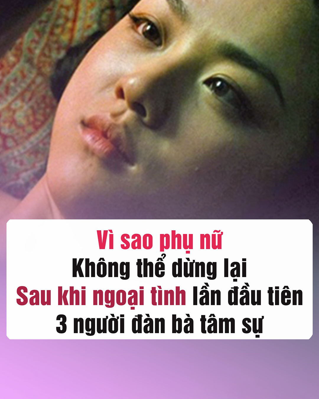 Vì sao phụ nữ không thể dừng lại sau khi ngoại tình lần đầu tiên: tâm sự của chi em