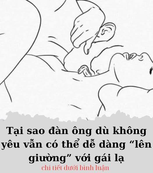 Tại sao đàn ông dù không yêu vẫn có thể dễ dàng “lên giường” với người con gái khác