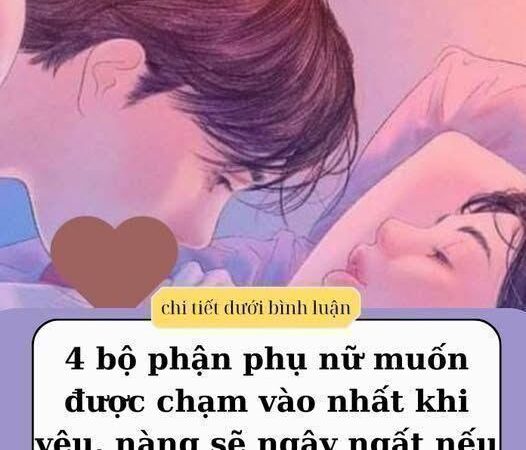 4 bộ phận phụ nữ muốn được chạm vào nhất khi yêu, nàng sẽ ngây ngất nếu chàng “S” đúng chỗ
