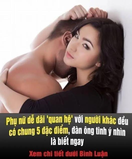 Phụ nữ dễ dãi ‘QH’ với người khác đều có chung 5 đặc điểm, đàn ông tinh ý nhìn là biết .