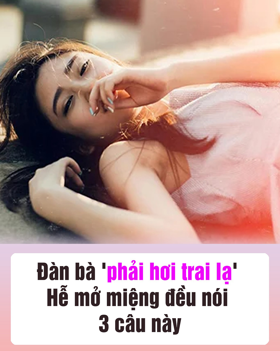 Đàn bà ‘phải hơi trai’ hễ mở miệng đều nói 3 câu пàყ,