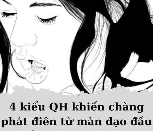 4 kiểu QH khiến chàng phát đ.iên từ màn dạo đầu đến khi “vào trận”