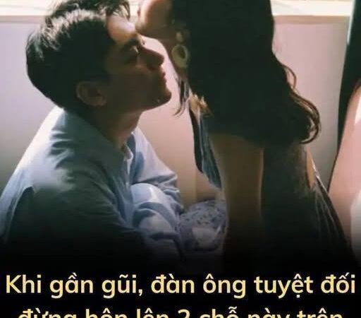 Khi gần gũi, đàn ông tuyệt đối đừng hôn lên 2 chỗ này trên cơ thể chi em