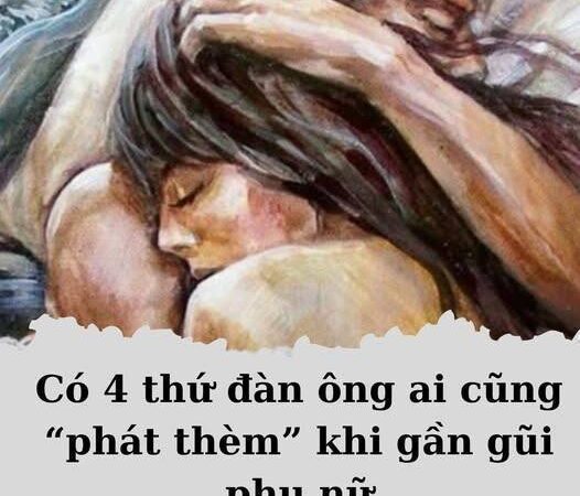 Có 4 thứ đàn ông ai cũng “phát thèm” khi gần gũi chi em