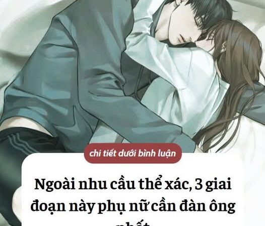 Ngoài nhu cầu thể xác, 3 giai đoạn này phụ nữ cần đàn ông nhất