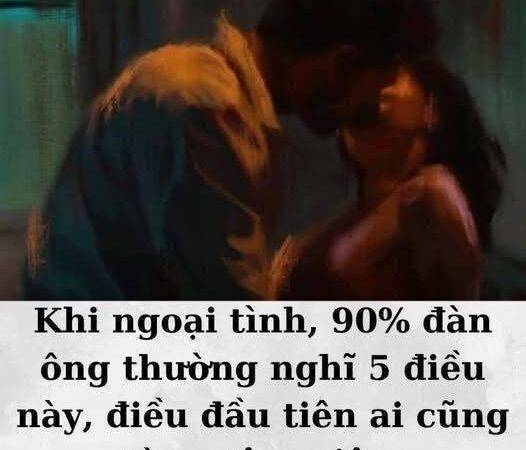Khi ngoại tình, 90% đàn ông thường nghĩ 5 điều này,