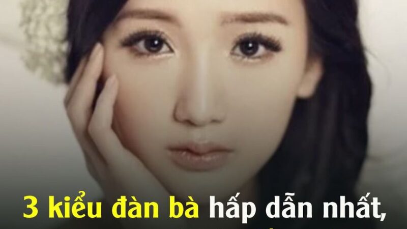 3 kiểu phụ nữ hấp dẫn nhất, đàn ông thích đến mức lạc cả lối về