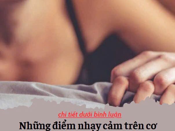 Những điểm nhạy cảm trên cơ thể phụ nữ giúp tăng khoái cảm khi “yêu”