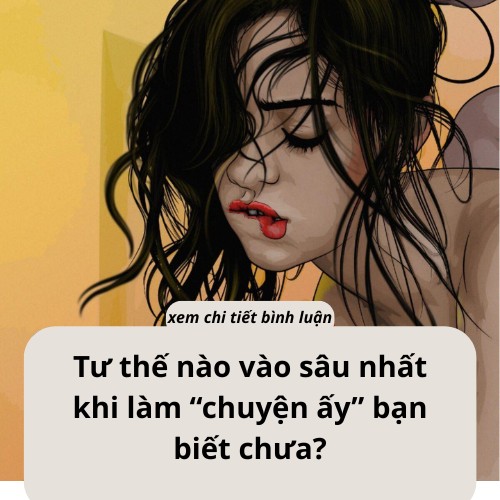 Tư thế nào vào sâ..u khi làm “chuyện ấy” các anh biết chưa…?