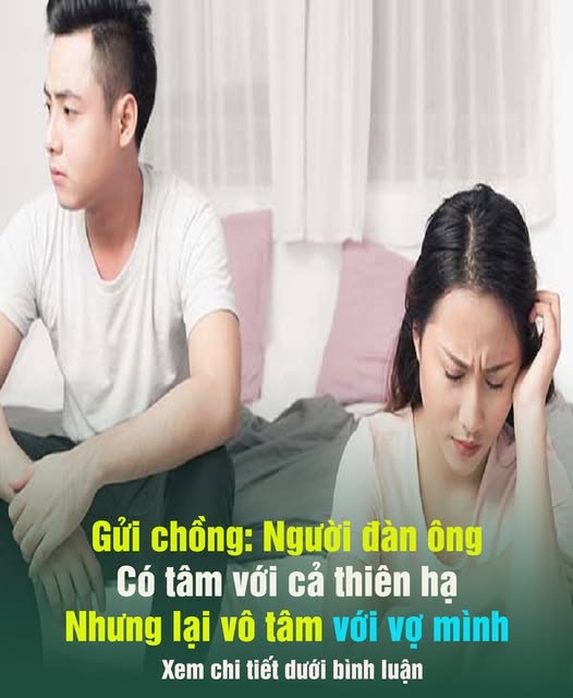 Gửi chồng: Người ᵭàn ông có tâm với cả thiên hạ nhưng lại vô tâm với vợ mình…