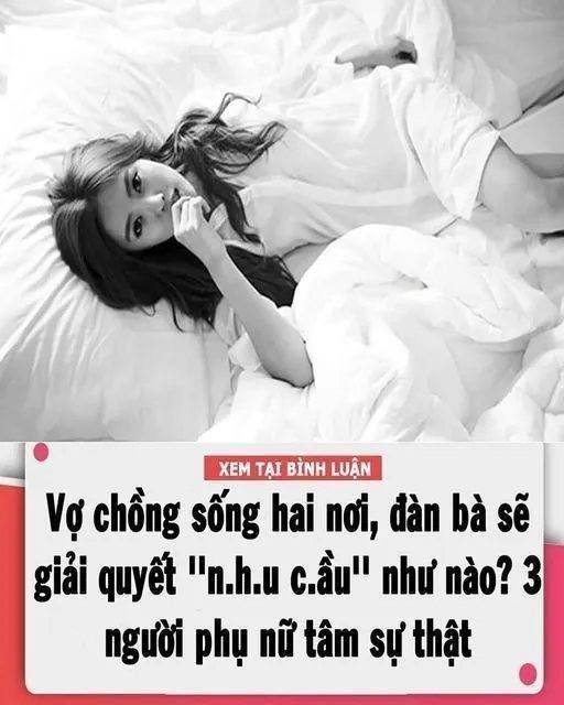 Vợ chồng sống hai nơi, đàn bà sẽ giải quyết ”nhu cầu” của mình như nào..?