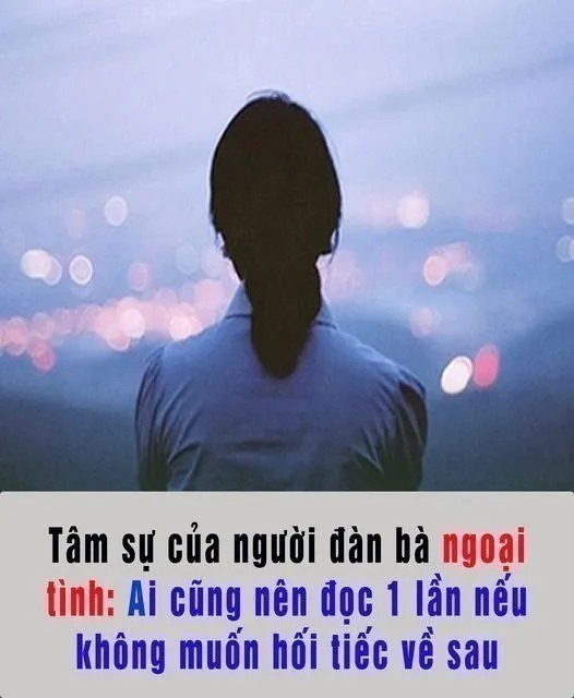 Tâm sự của người đàn bà ngoại tình: Ai cũng nên đọc 1 lần nếu không muốn hối tiếc về sau…