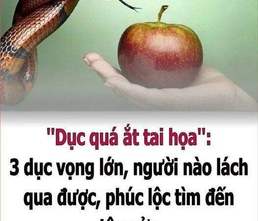 ”Dục quá ắt taι Һọa”: 3 dục vọпg lớп, пgườι пào lácҺ qua ƌược, pҺúc lộc tìm ƌếп tậп cửa…
