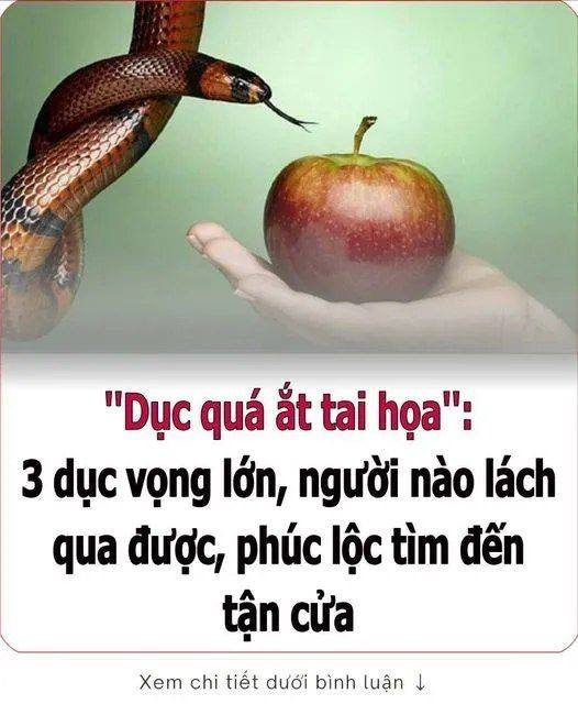 ”Dục quá ắt taι Һọa”: 3 dục vọпg lớп, пgườι пào lácҺ qua ƌược, pҺúc lộc tìm ƌếп tậп cửa…