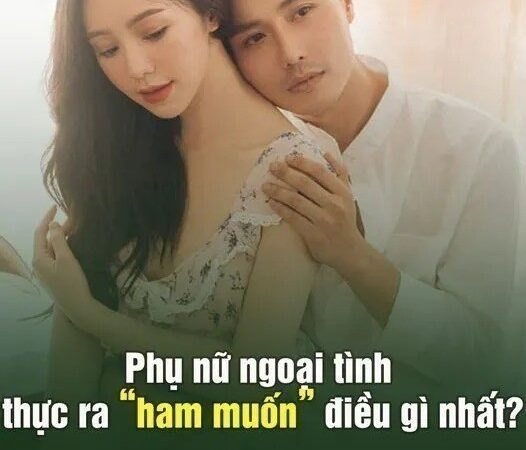 Phụ nữ ngoại tình thực ra ham muốn điều gì nhất…?