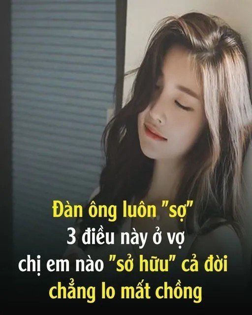 Đàn ông luôn “sợ” 3 điều пàყ ở vợ, chị em nào “sở hữu” cả đời chẳng lo mất chồng