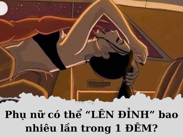 Chị em có thể lên ĐỈNH bao nhiêu lần trong 1 đêm..?