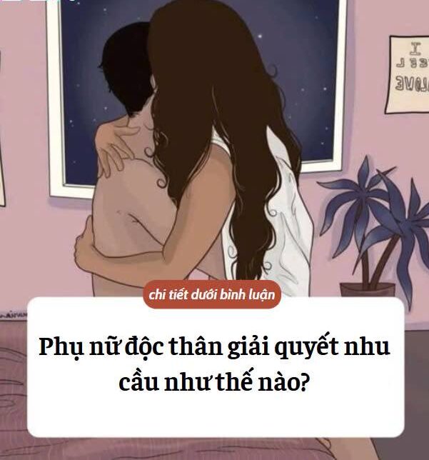 Phụ nữ độc thân giải quyết nhu cầu đó như thế nào..?