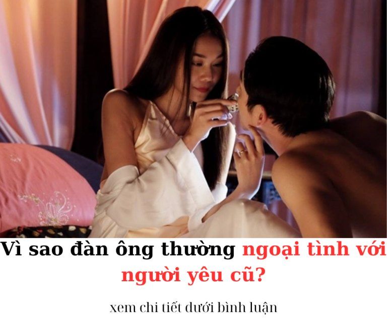 Vì sao đàn ông thường ngoại tình với người yêu cũ…?